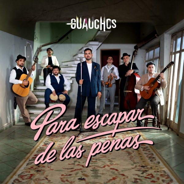 GUAUCHOS ESTRENA BOLERO &ldquo;PARA ESCAPAR DE LAS PENAS&rdquo; 