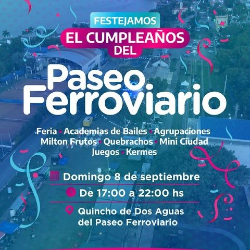 ¡Este finde festejamos el cumple del PASEO FERROVIARIO!